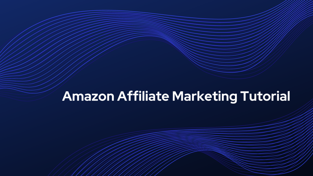 Amazon Affiliate Marketing Tutorial